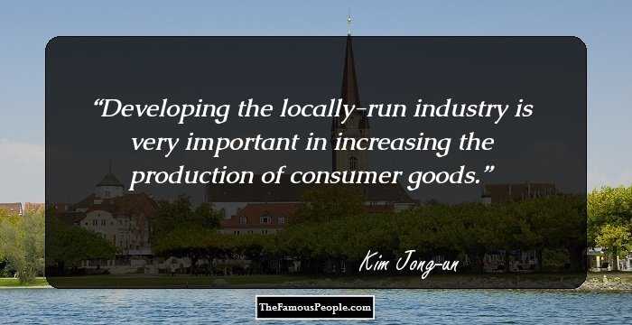 Developing the locally-run industry is very important in increasing the production of consumer goods.