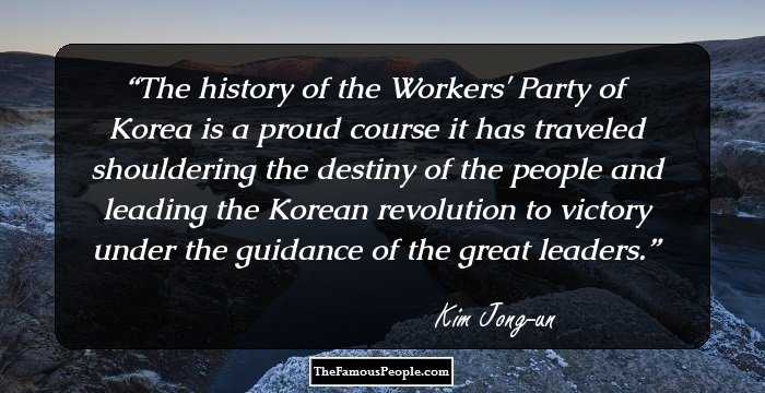 The history of the Workers' Party of Korea is a proud course it has traveled shouldering the destiny of the people and leading the Korean revolution to victory under the guidance of the great leaders.