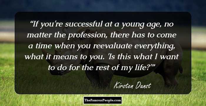 If you're successful at a young age, no matter the profession, there has to come a time when you reevaluate everything, what it means to you. 'Is this what I want to do for the rest of my life?'