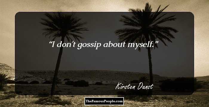 I don't gossip about myself.