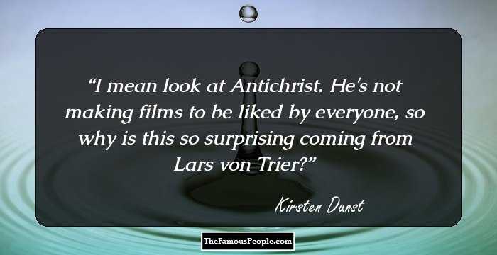 I mean look at Antichrist. He's not making films to be liked by everyone, so why is this so surprising coming from Lars von Trier?