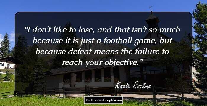 I don't like to lose, and that isn't so much because it is just a football game, but because defeat means the failure to reach your objective.