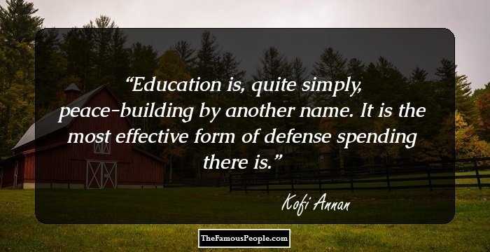 Education is, quite simply, peace-building by another name. It is the most effective form of defense spending there is.