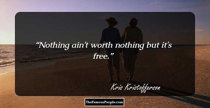 Nothing ain't worth nothing but it's free.