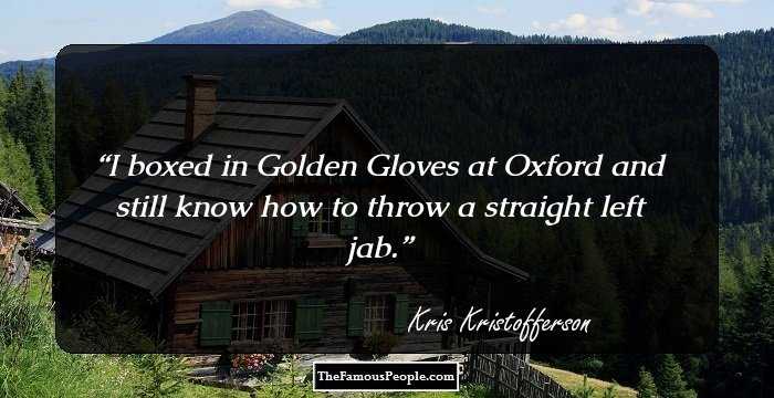 I boxed in Golden Gloves at Oxford and still know how to throw a straight left jab.