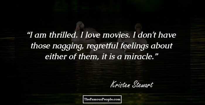 I am thrilled. I love movies. I don't have those nagging, regretful feelings about either of them, it is a miracle.