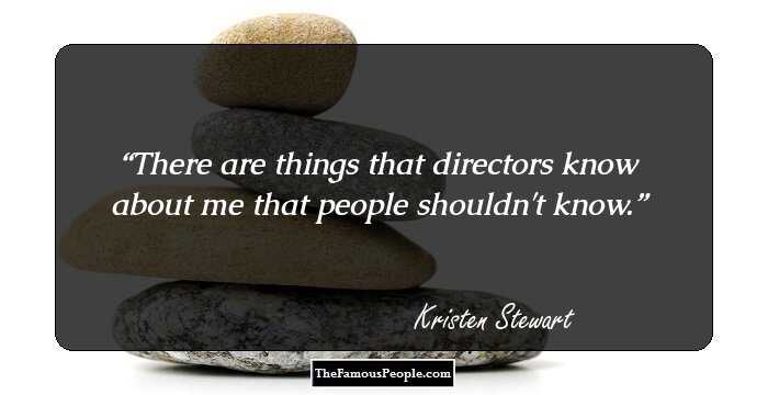 There are things that directors know about me that people shouldn't know.