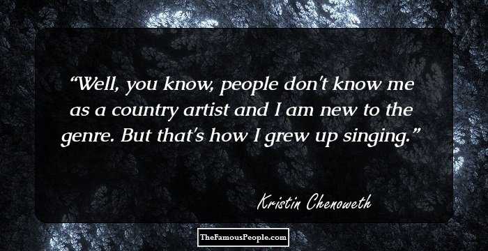 Well, you know, people don't know me as a country artist and I am new to the genre. But that's how I grew up singing.