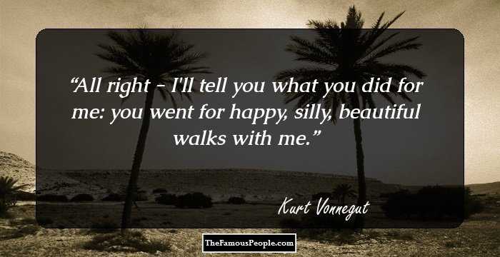 All right - I'll tell you what you did for me: you went for happy, silly, beautiful walks with me.