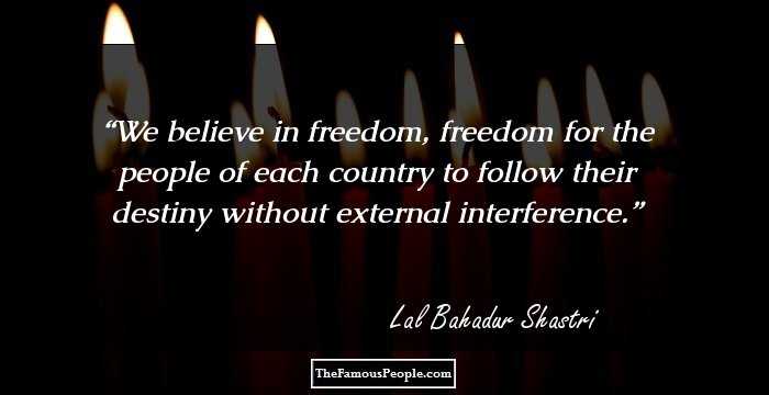 We believe in freedom, freedom for the people of each country to follow their destiny without external interference.