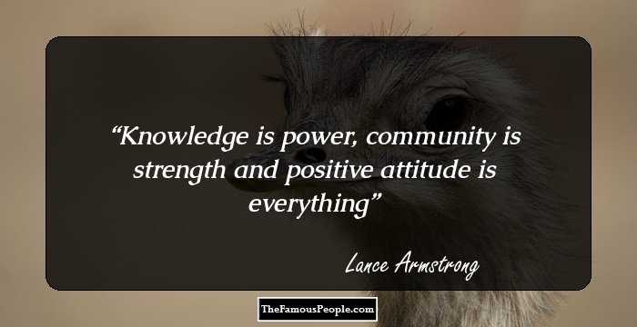 Knowledge is power, community is strength and positive attitude is everything