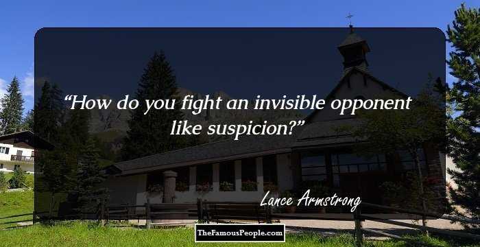 How do you fight an invisible opponent like suspicion?