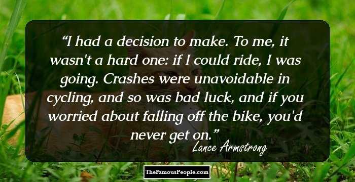 I had a decision to make. To me, it wasn't a hard one: if I could ride, I was going. Crashes were unavoidable in cycling, and so was bad luck, and if you worried about falling off the bike, you'd never get on.