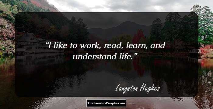 I like to work, read, learn, and understand life.