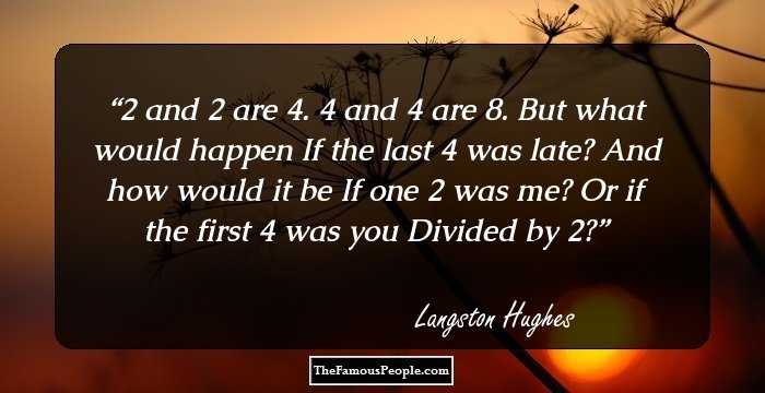 2 and 2 are 4. 
4 and 4 are 8.

But what would happen
If the last 4 was late?

And how would it be
If one 2 was me?

Or if the first 4 was you
Divided by 2?