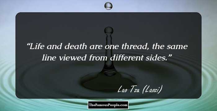 Life and death are one thread, the same line viewed from different sides.