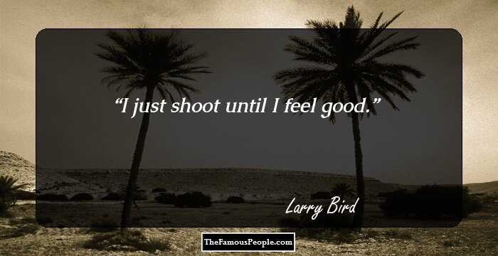 I just shoot until I feel good.