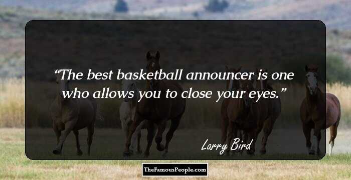 The best basketball announcer is one who allows you to close your eyes.