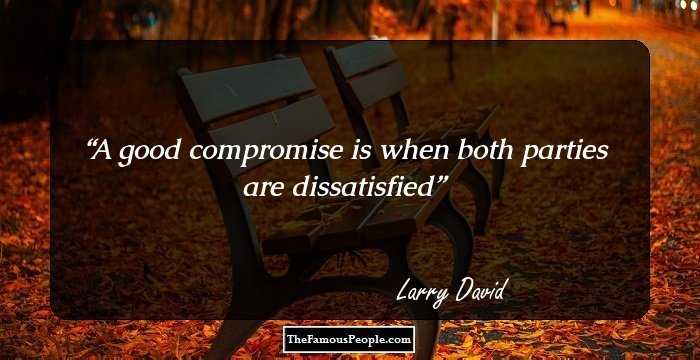 A good compromise is when both parties are dissatisfied