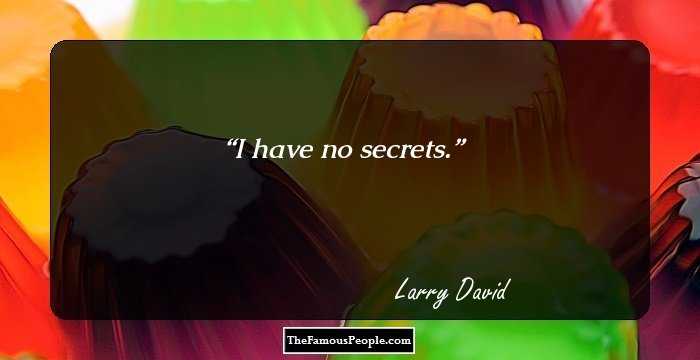 I have no secrets.