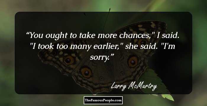 You ought to take more chances,