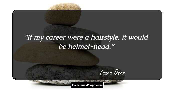 If my career were a hairstyle, it would be helmet-head.