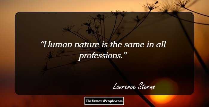 Human nature is the same in all professions.