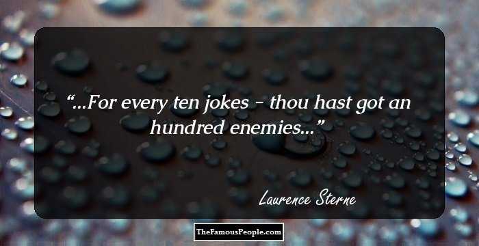...For every ten jokes - thou hast got an hundred enemies...