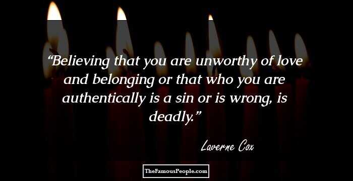 Believing that you are unworthy of love and belonging or that who you are authentically is a sin or is wrong, is deadly.