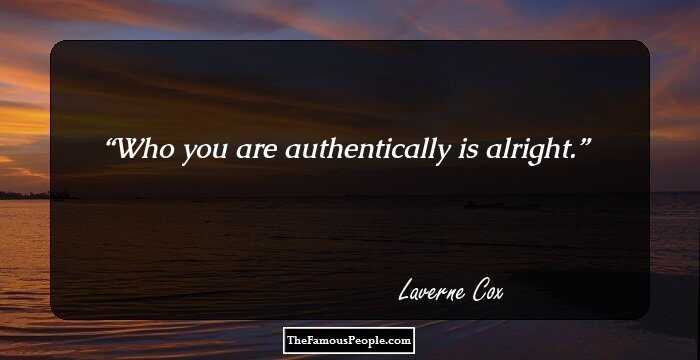 Who you are authentically is alright.