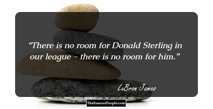 There is no room for Donald Sterling in our league - there is no room for him.