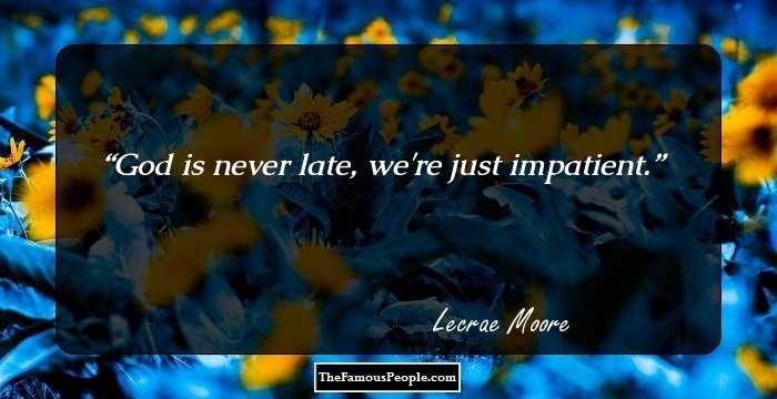 God is never late, we're just impatient.