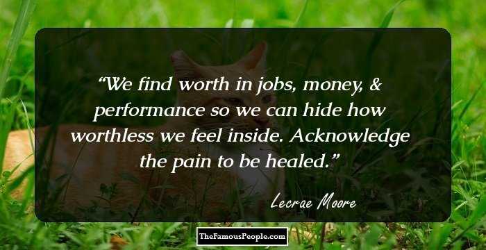 We find worth in jobs, money, & performance so we can hide how worthless we feel inside. Acknowledge the pain to be healed.