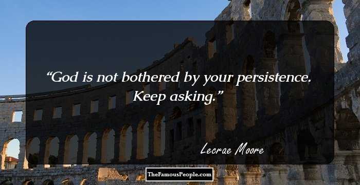 God is not bothered by your persistence. Keep asking.