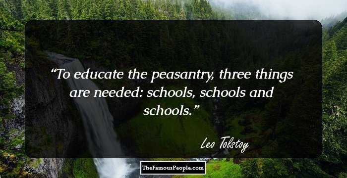 To educate the peasantry, three things are needed: schools, schools and schools.