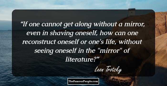 If one cannot get along without a mirror, even in shaving oneself, how can one reconstruct oneself or one's life, without seeing oneself in the 