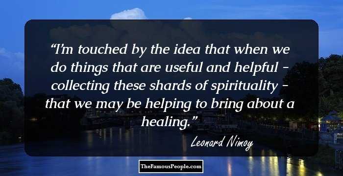 I’m touched by the idea that when we do things that are useful and helpful - collecting these shards of spirituality - that we may be helping to bring about a healing.