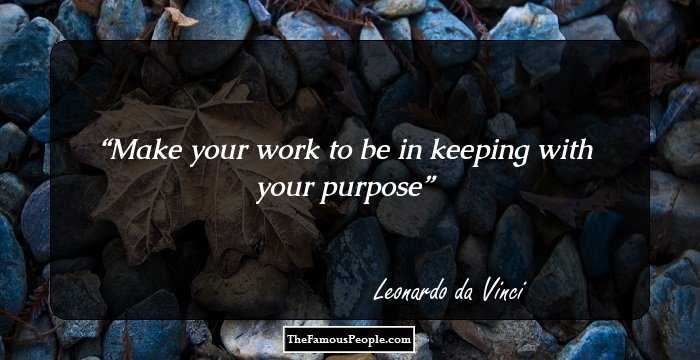 Make your work to be in keeping with your purpose