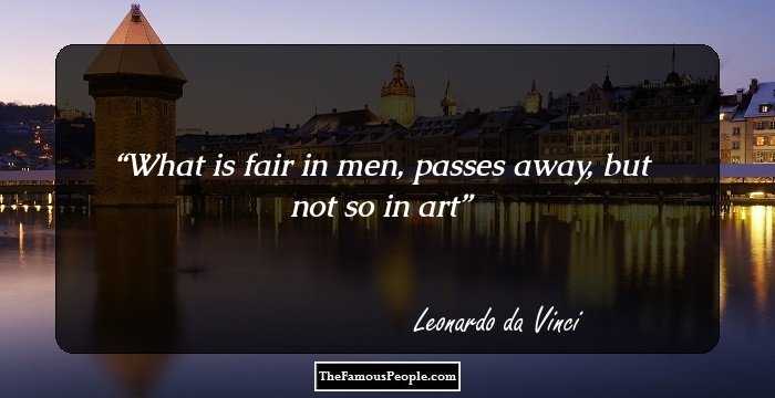 What is fair in men, passes away, but not so in art