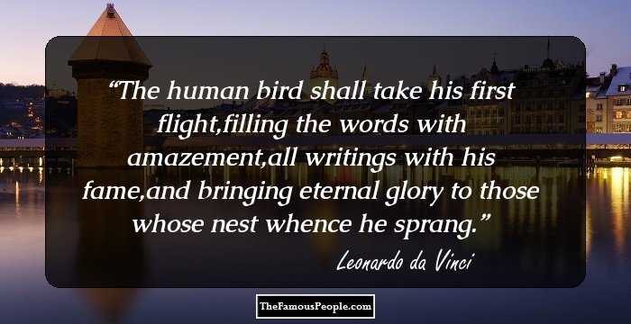 The human bird shall take his first flight,filling the words with amazement,all writings with his fame,and bringing eternal glory to those whose nest whence he sprang.