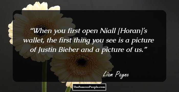 When you first open Niall [Horan]'s wallet, the first thing you see is a picture of Justin Bieber and a picture of us.