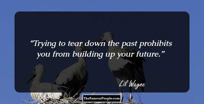Trying to tear down the past prohibits you from building up your future.