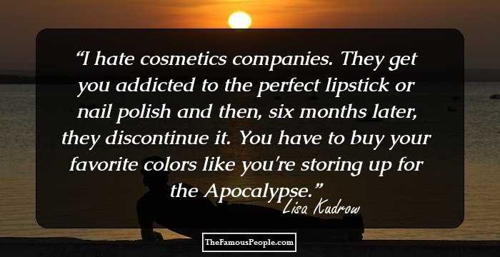 I hate cosmetics companies. They get you addicted to the perfect lipstick or nail polish and then, six months later, they discontinue it. You have to buy your favorite colors like you're storing up for the Apocalypse.