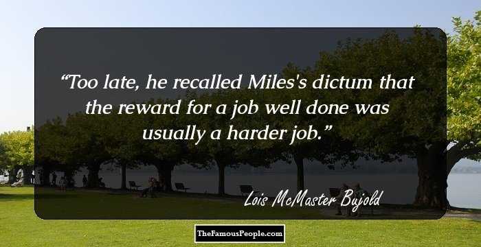Too late, he recalled Miles's dictum that the reward for a job well done was usually a harder job.