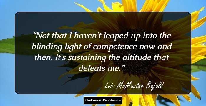 Not that I haven't leaped up into the blinding light of competence now and then. It's sustaining the altitude that defeats me.