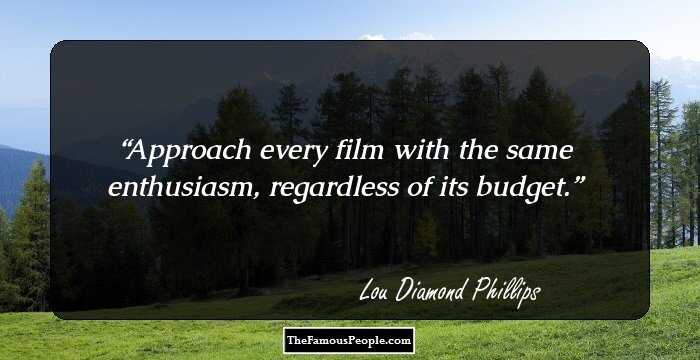 Approach every film with the same enthusiasm, regardless of its budget.