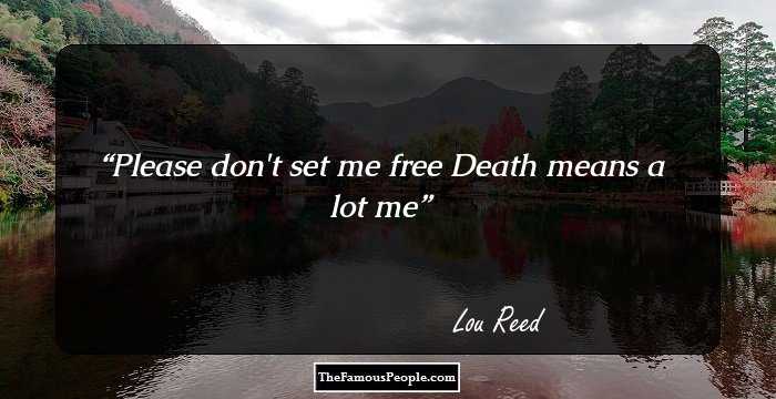 Please don't set me free Death means a lot me