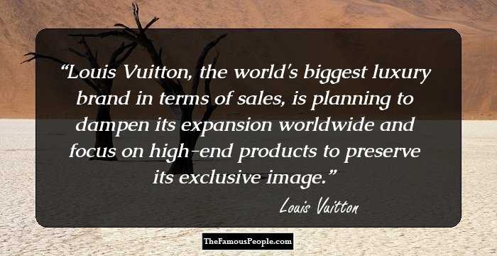 Louis Vuitton, the world's biggest luxury brand in terms of sales, is planning to dampen its expansion worldwide and focus on high-end products to preserve its exclusive image.