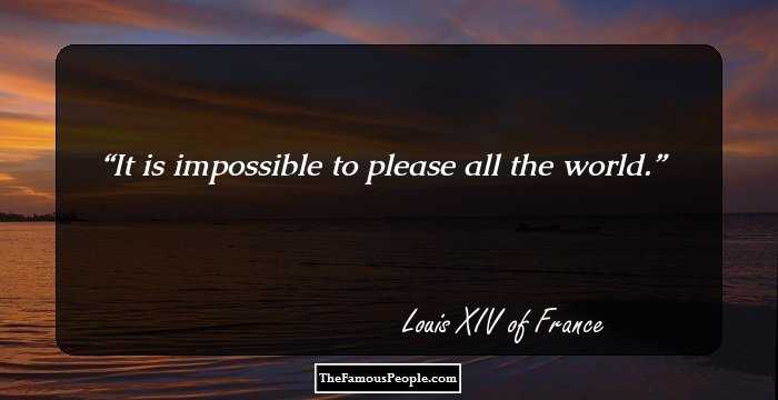 It is impossible to please all the world.