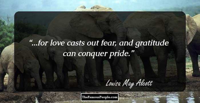 ...for love casts out fear, and gratitude can conquer pride.